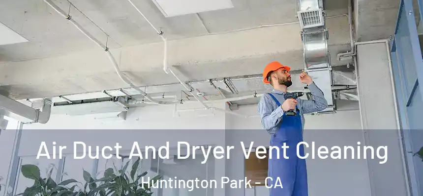 Air Duct And Dryer Vent Cleaning Huntington Park - CA