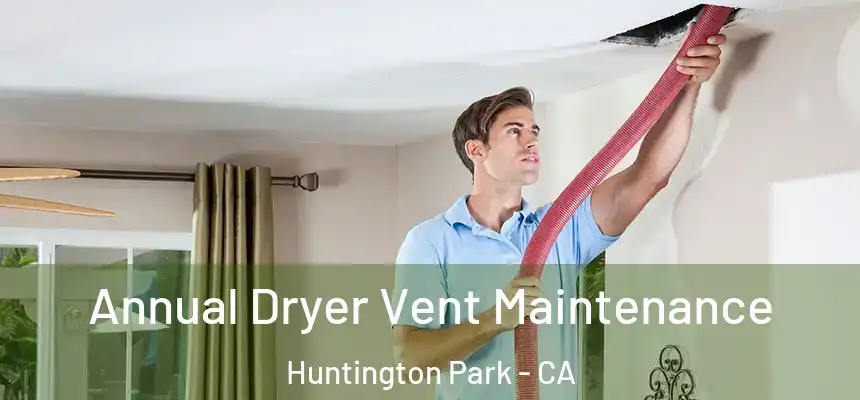 Annual Dryer Vent Maintenance Huntington Park - CA