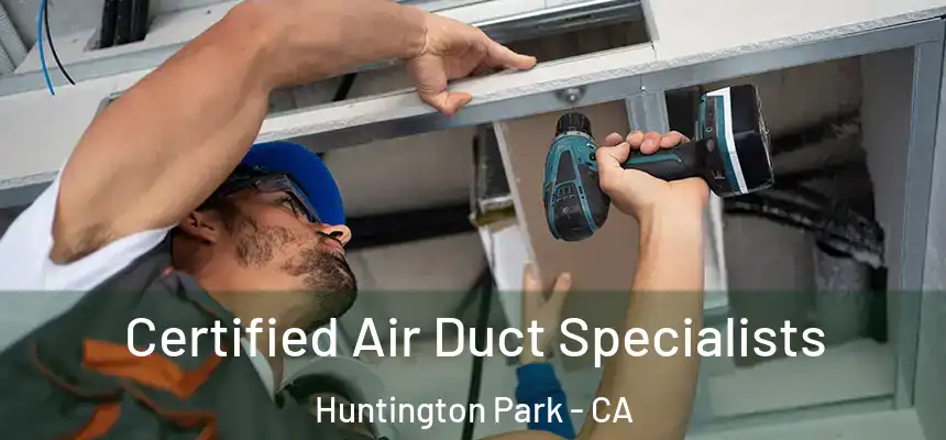  Certified Air Duct Specialists Huntington Park - CA
