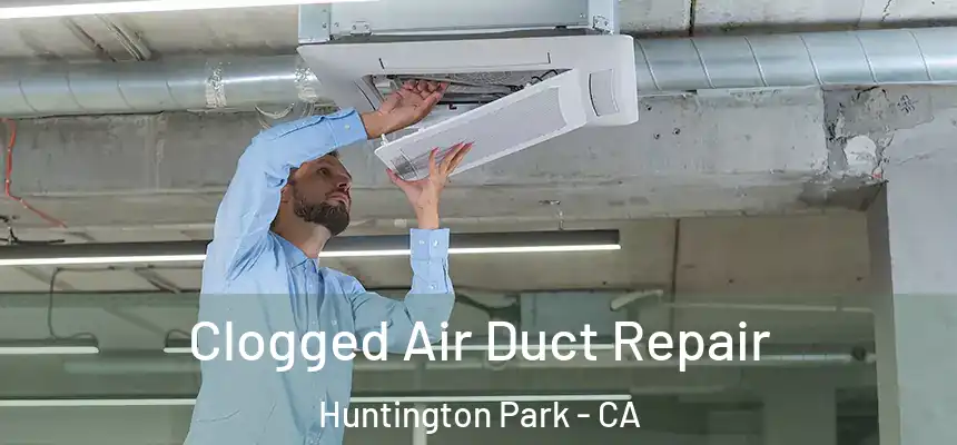  Clogged Air Duct Repair Huntington Park - CA
