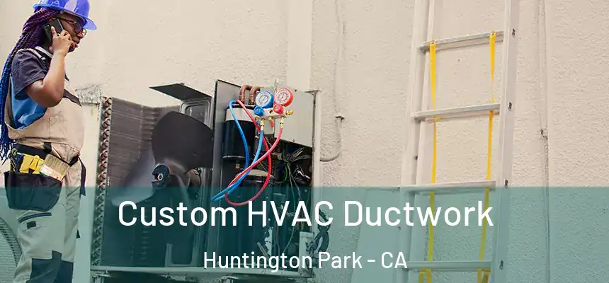  Custom HVAC Ductwork Huntington Park - CA