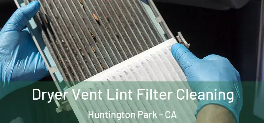 Dryer Vent Lint Filter Cleaning Huntington Park - CA