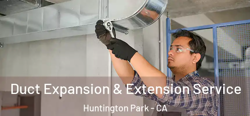  Duct Expansion & Extension Service Huntington Park - CA