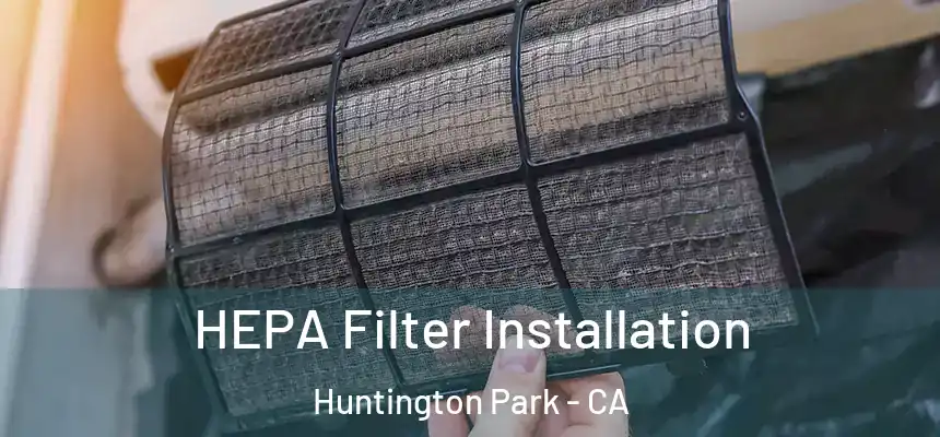 HEPA Filter Installation Huntington Park - CA