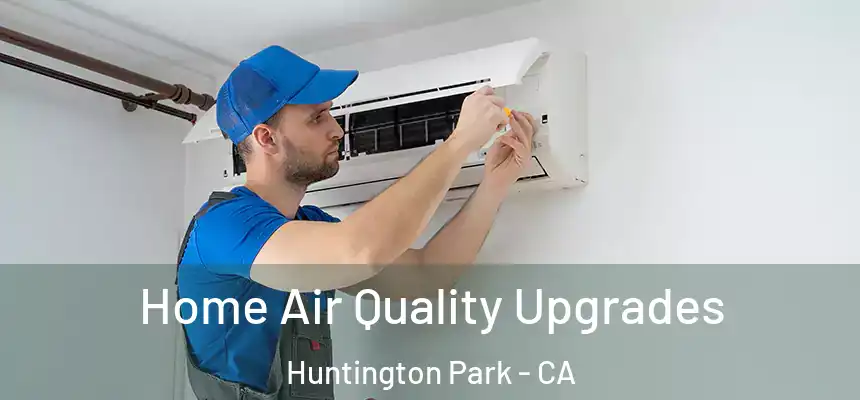  Home Air Quality Upgrades Huntington Park - CA