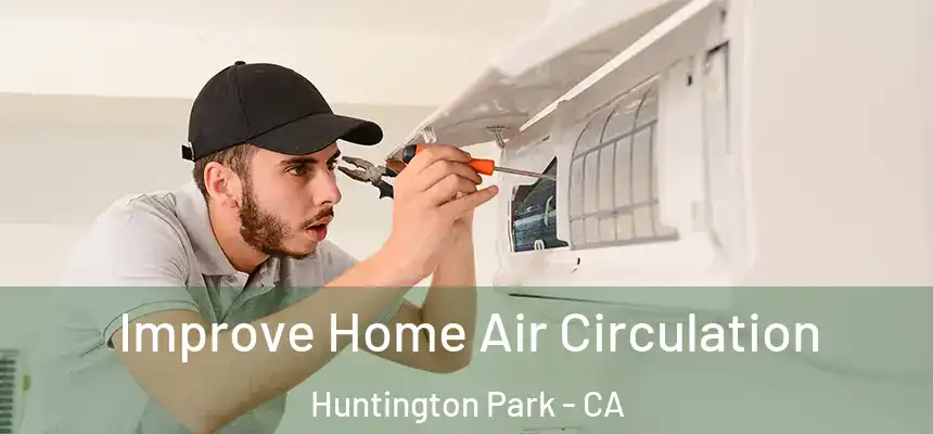 Improve Home Air Circulation Huntington Park - CA