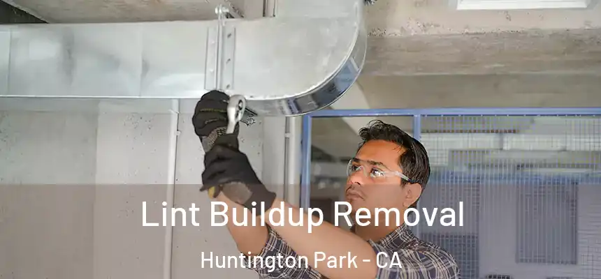 Lint Buildup Removal Huntington Park - CA