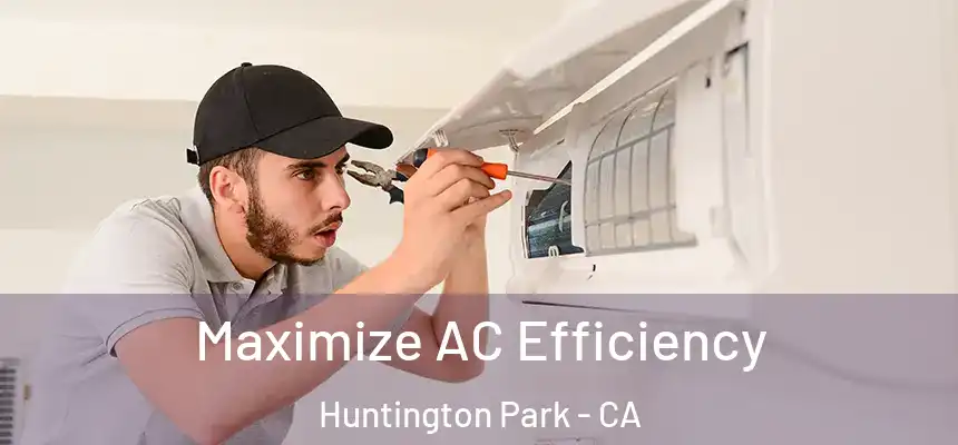 Maximize AC Efficiency Huntington Park - CA