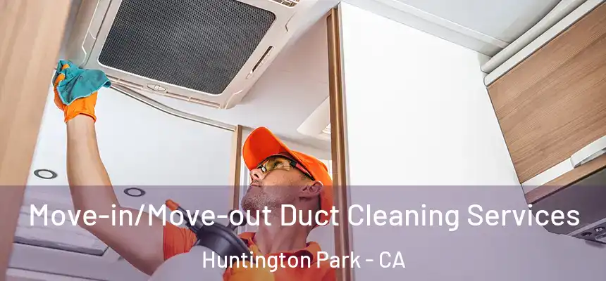  Move-in/Move-out Duct Cleaning Services Huntington Park - CA