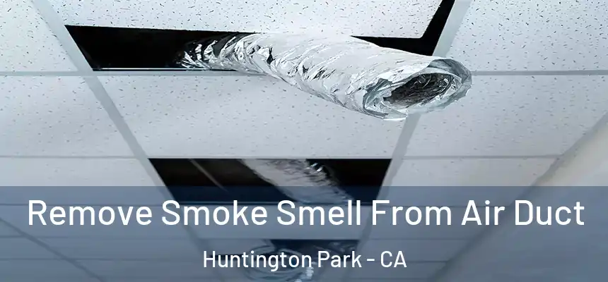  Remove Smoke Smell From Air Duct Huntington Park - CA