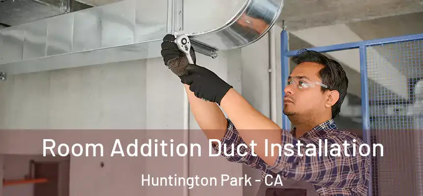  Room Addition Duct Installation Huntington Park - CA