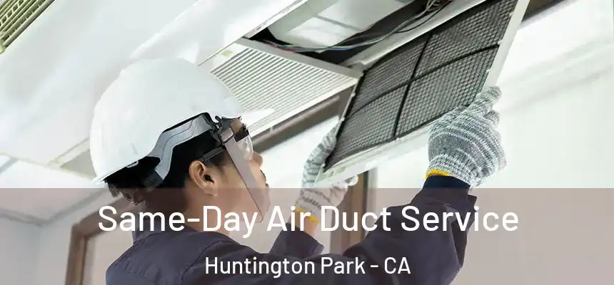 Same-Day Air Duct Service Huntington Park - CA