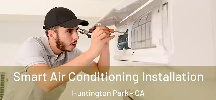 Smart Air Conditioning Installation Huntington Park - CA