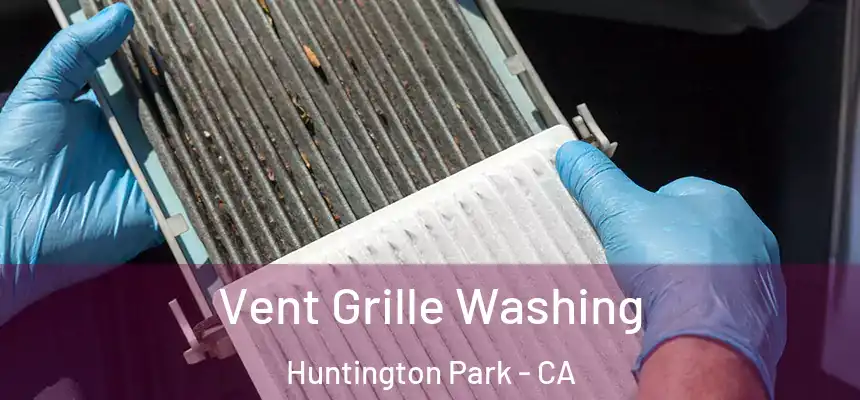 Vent Grille Washing Huntington Park - CA