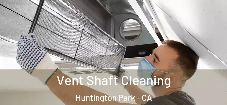 Vent Shaft Cleaning Huntington Park - CA