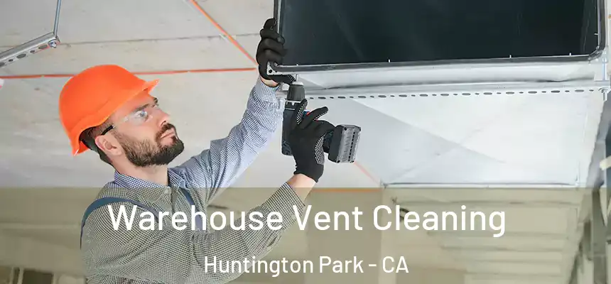 Warehouse Vent Cleaning Huntington Park - CA